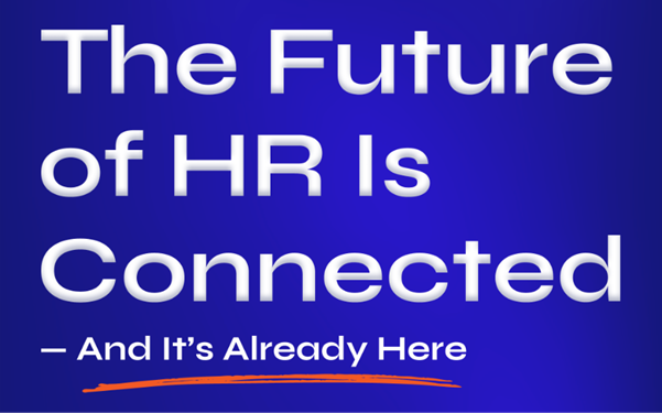The Future of HR Is Connected — And It’s Already Here 